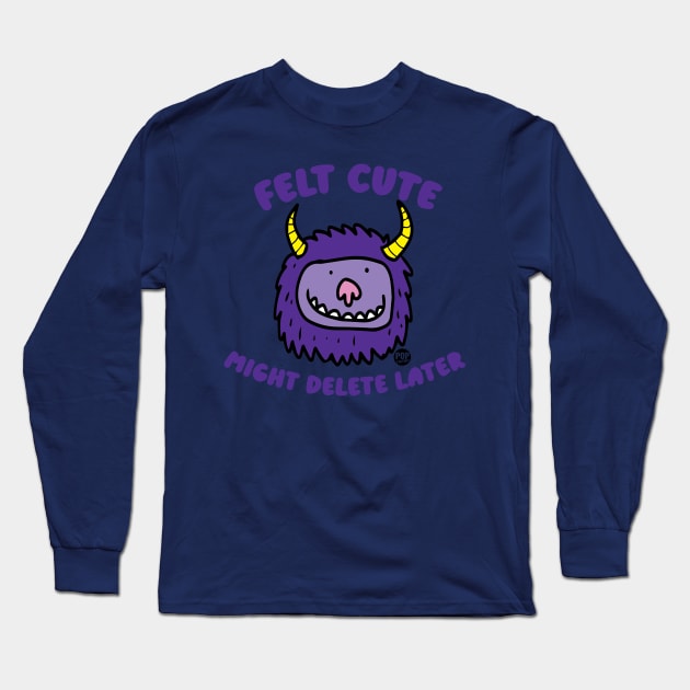 FELT CUTE Long Sleeve T-Shirt by toddgoldmanart